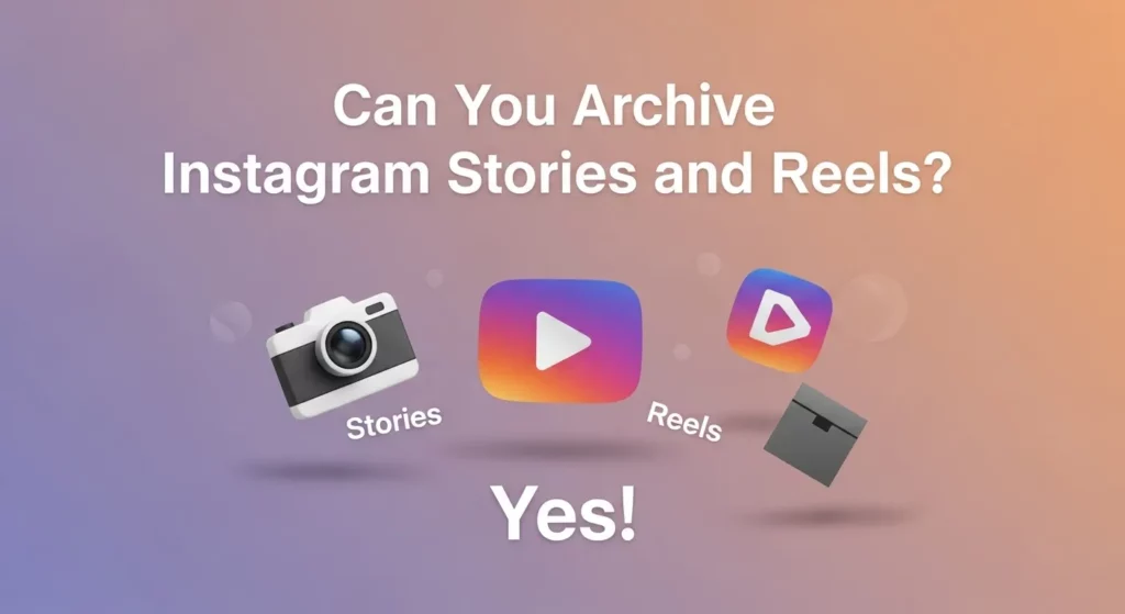 Can You Archive Instagram Stories and Reels