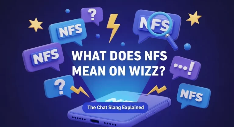 What Does NFS Mean on Wizz The Chat Slang Explained